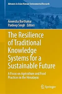 The Resilience of Traditional Knowledge Systems for a Sustainable Future: A Focus on Agriculture and Food Practices in t
