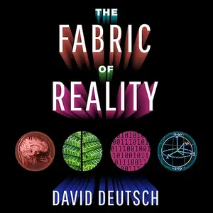 The Fabric of Reality: The Science of Parallel Universes - and Its Implications (repost) [Audiobook]