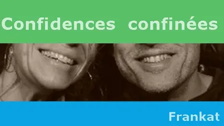 Frankat, "Confidences confinées"