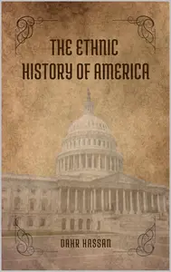 The Ethnic History of America: Discover the Untold Tapestry of America’s Ethnic History