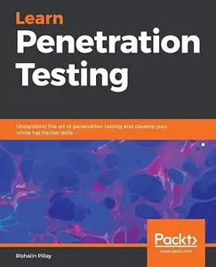 Learn Penetration Testing: Understand the Art of Penetration Testing and Develop Your White Hat Hacker Skills (Repost)