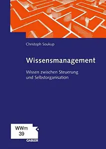 Wissensmanagement: Wissen zwischen Steuerung und Selbstorganisation