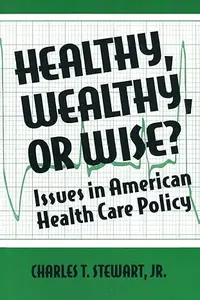 Healthy, Wealthy or Wise?: Issues in American Health Care Policy