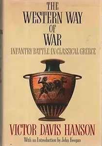 The Western Way of War: Infantry Battle in Classical Greece