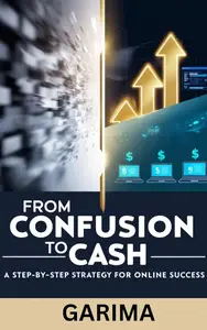 From Confusion to Cash: A Step-by-Step Strategy for Online Success