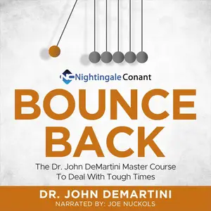 Bounce Back: Dr. John DeMartini Master Course to Deal with Tough Times