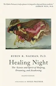 Healing Night: The Science and Spirit of Sleeping, Dreaming, and Awakening