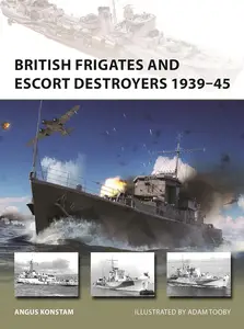 British Frigates and Escort Destroyers 1939–45 (New Vanguard, 319)