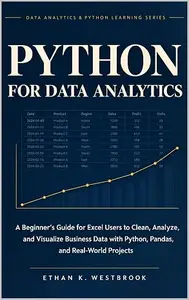 Python for Data Analytics: A Beginner’s Guide for Excel Users to Clean, Analyze, and Visualize Business Data with Python
