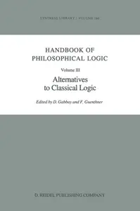 Handbook of Philosophical Logic Volume III: Alternatives to Classical Logic