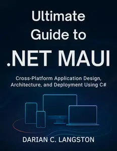 Ultimate Guide to .NET MAUI: Cross-Platform Application Design
