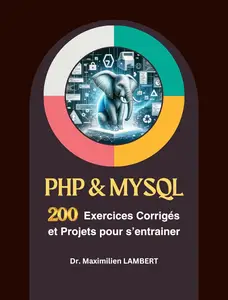 PHP et MySQL : 200 Exercices Corrigés et Projets pour s'entraîner (French Edition)