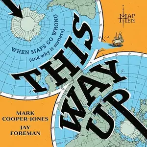 This Way Up: When Maps Go Wrong (and Why it Matters) [Audiobook]