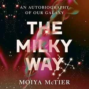 The Milky Way: An Autobiography of Our Galaxy [Audiobook]