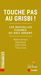 Touche pas au grisbi ! -Cécile Duflot, Anna Borrel, Titiou Lecoq, Mylène Bertaux