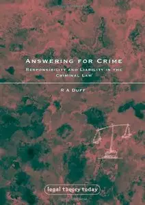 Answering for Crime: Responsibility and Liability in the Criminal Law (Legal Theory Today) (Repost)