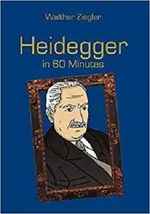 Heidegger in 60 Minutes