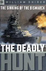 The Sinking of the Bismarck: The Deadly Hunt