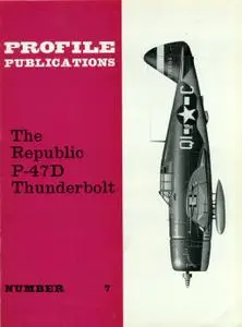 The Republic P-47D Thunderbolt (Aircraft Profile Number 7)