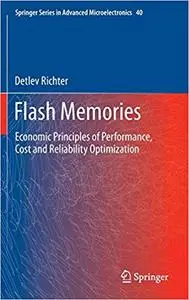 Flash Memories: Economic Principles of Performance, Cost and Reliability Optimization