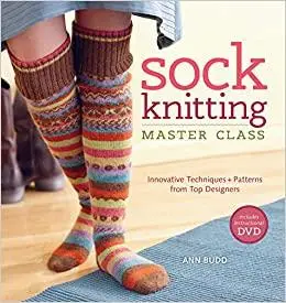 Sock Knitting Master Class: Innovative Techniques + Patterns from Top Designers