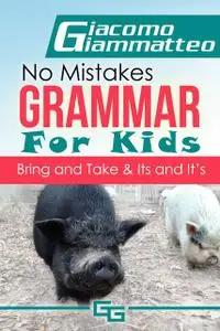 «No Mistakes Grammar for Kids, Volume III» by Giacomo Giammatteo