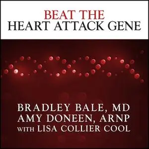 «Beat the Heart Attack Gene: The Revolutionary Plan to Prevent Heart Disease, Stroke, and Diabetes» by Bradley Bale,Lisa