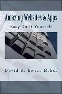 Amazing Websites & Apps: Easy Do-It-Yourself