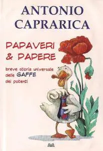 Antonio Caprarica - Papaveri e papere. Breve storia universale delle gaffe dei potenti