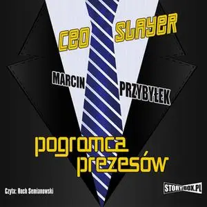 «Ceo Slayer - Pogromca prezesów» by Marcin Przybyłek