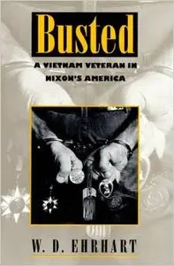 Busted: A Vietnam Veteran in Nixon's America by W. D. Ehrhart