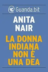 Anita Nair - La donna indiana non è una dea