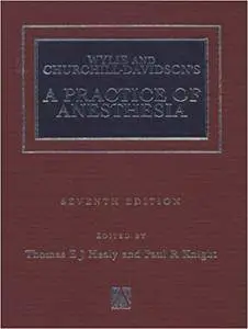 Wylie Churchill-Davidson's A Practice of Anesthesia 7th Edition