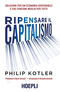 Ripensare il capitalismo. Soluzioni per un'economia sostenibile e che funzioni meglio per tutti - Philip Kotler