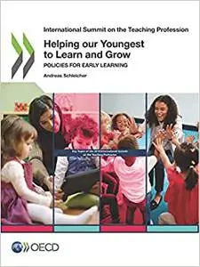 International Summit on the Teaching Profession Helping our Youngest to Learn and Grow Policies for Early Learning