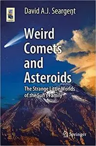 Weird Comets and Asteroids: The Strange Little Worlds of the Sun's Family (Astronomers' Universe) [Repost]