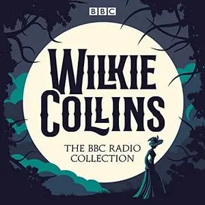 The Wilkie Collins BBC Radio Collection [Audiobook]