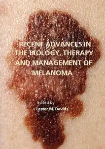 "Recent Advances in the Biology, Therapy and Management of Melanoma" ed. by Lester M. Davids