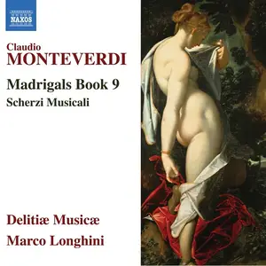 Marco Longhini, Delitiæ Musicæ - Claudio Monteverdi: Madrigals Book 9; Scherzi Musicali (2019)