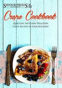 The Crepe Cookbook: Learn the Science of Sweet & Savory Crepe Recipes!