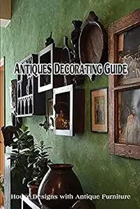 Antiques Decorating Guide: House Designs with Antique Furniture