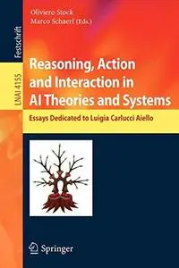 Reasoning, Action and Interaction in AI Theories and Systems: Essays Dedicated to Luigia Carlucci Aiello