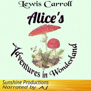«Alice's Adventures In Wonderland» by Lewis Carroll