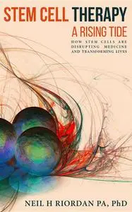 «Stem Cell Therapy: A Rising Tide» by Neil H Riordan