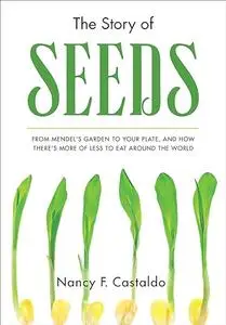 The Story of Seeds: From Mendel's Garden to Your Plate, and How There's More of Less to Eat Around the World (Repost)