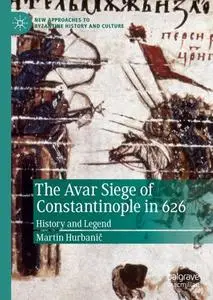 The Avar Siege of Constantinople in 626: History and Legend