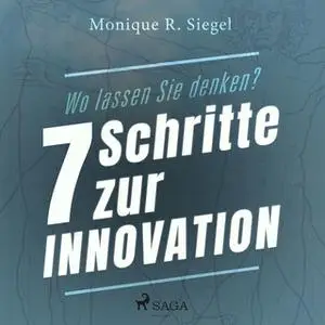 «Wo lassen Sie denken?: 7 Schritte zur Innovation» by Monique R. Siegel