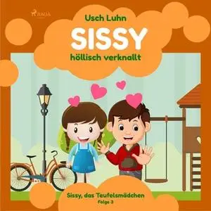 «Sissy, das Teufelsmädchen - Folge 3: Sissy - höllisch verknallt» by Usch Luhn