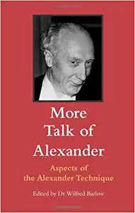 More Talk of Alexander: Aspects of the Alexander Technique