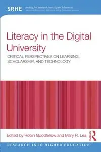 Literacy in the Digital University: Critical perspectives on learning, scholarship and technology